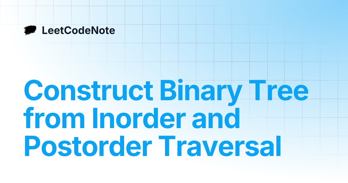 Construct Binary Tree from Inorder and Postorder Traversal | LeetCodeNote