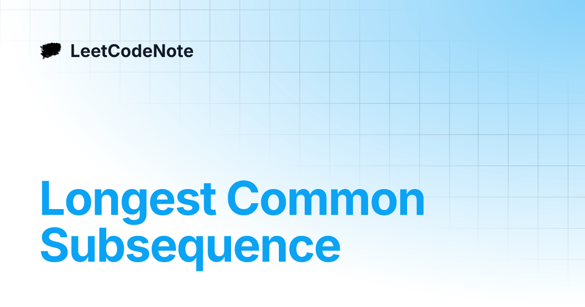 Longest Common Subsequence | LeetCodeNote