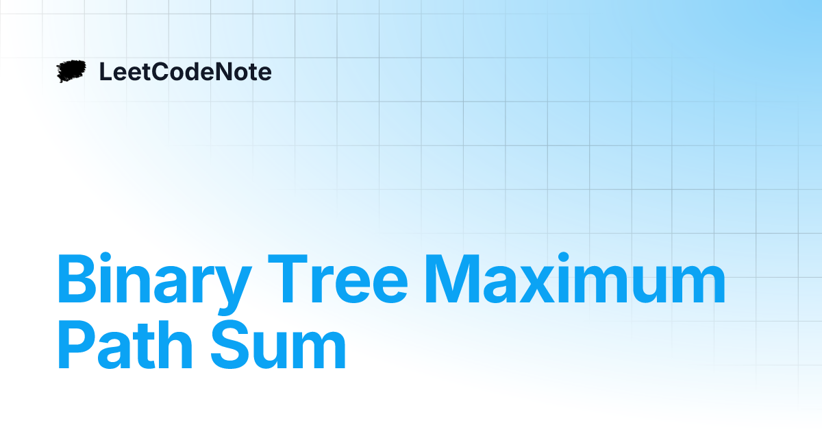 Binary Tree Maximum Path Sum | LeetCodeNote